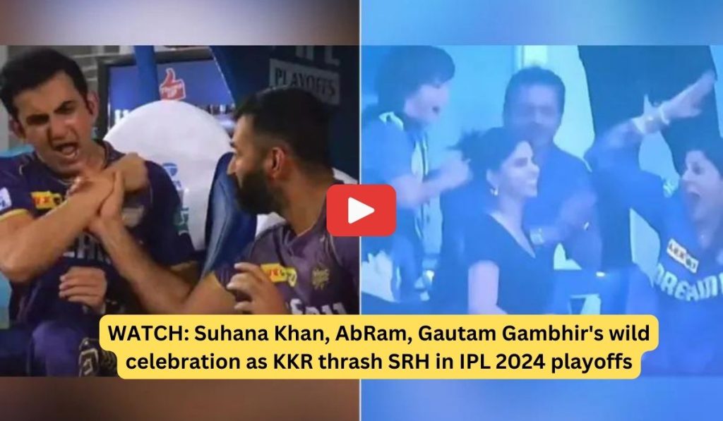 WATCH: Suhana Khan, AbRam, Gautam Gambhir's wild celebration as KKR thrash SRH in IPL 2024 playoffs