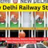 Big news: New Delhi Railway Station Shuts Down - Find Your New Departure Station Here