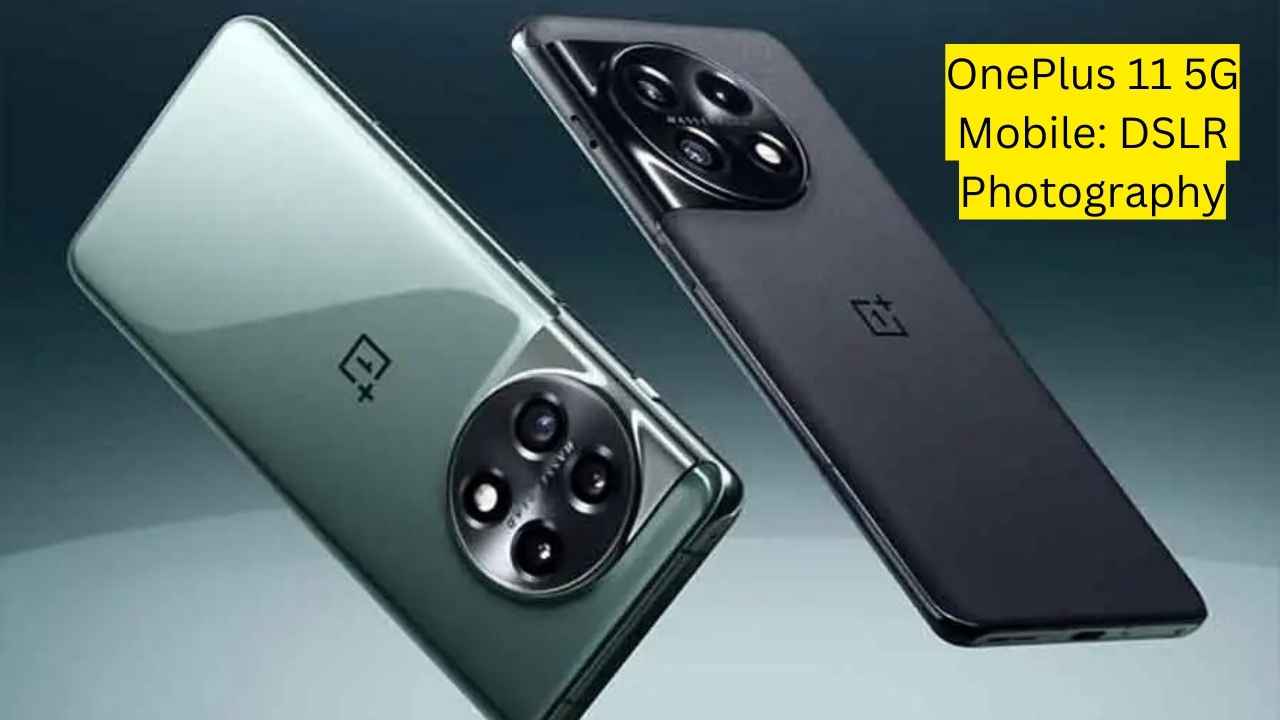 OnePlus 11 5G Mobile: OnePlus Smartphone Beats iPhone With DSLR Photography, Know Features