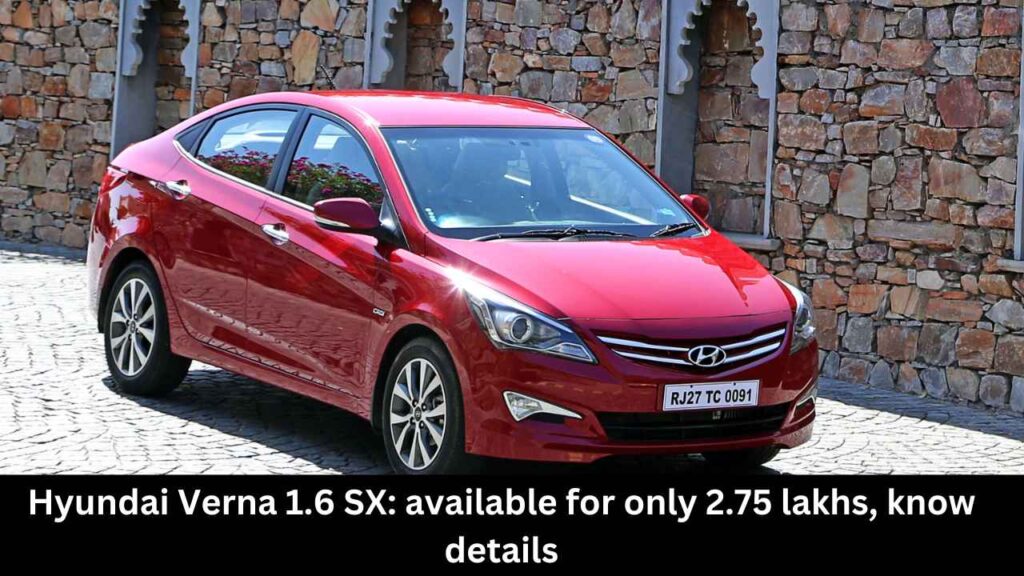 Hyundai Verna 1.6 SX: available for only 2.75 lakhs, know details