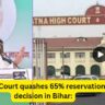 High Court quashes 65% reservation decision in Bihar