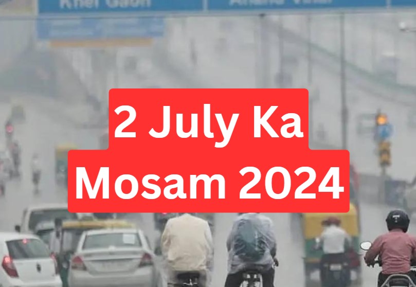 2 July Ka Mosam 2024