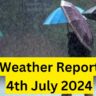 Today's Weather Report 4th July 2024, Know details for today weather