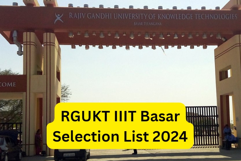 RGUKT IIIT Basar Selection List 2024: Basar Triple IT Selection List Released.. This is the list of selected people