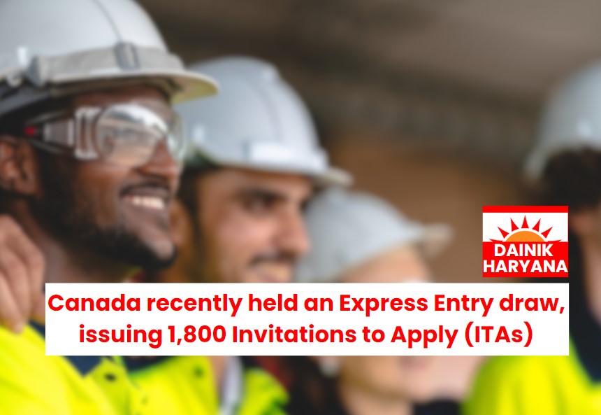 Canada recently held an Express Entry draw, issuing 1,800 Invitations to Apply (ITAs)